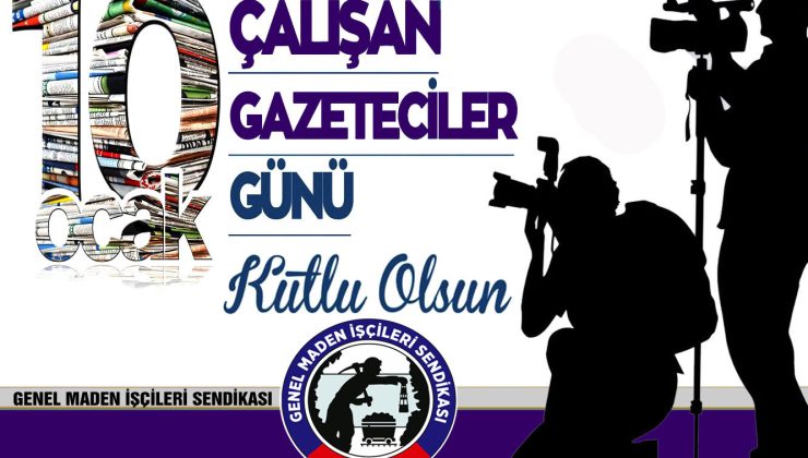 “ÇALIŞAN GAZETECİLER GÜNÜ’NÜ KUTLUYORUZ”